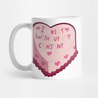 I exist without my consent cake Mug